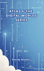 Title: Atlas & The Digital Worlds, Author: Sheida Shabani