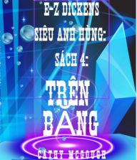 Title: E-Z DICKENS SIÊU ANH HÙNG SÁCH 4: VIETNAMESE EDITION: TRÊN BANG, Author: Cathy McGough