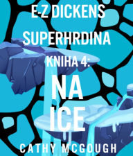 Title: E-Z DICKENS SUPERHRDINA KNIHA 4 SLOVAK EDITION: NA ICE, Author: Cathy McGough