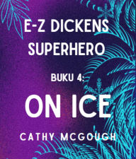 Title: E-Z DICKENS SUPERHERO BUKU 4 INDONESIAN EDITION: ON ICE, Author: Cathy McGough