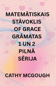 Title: MatemĀtiskais StĀvoklis of Grace GrĀmatas 1 Un 2 PilnĀ SĒrija Latvian Edition: Fragmenti; FinĀla FŪzija, Author: Cathy McGough