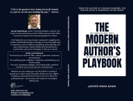Title: The Modern Author's Playbook: The Complete Who, What, When, Where, Why and How of Writing and Publishing Today, Author: Jasveer Dangi