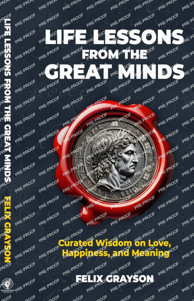 Life Lessons from the Great Minds: Curated Wisdom on Love, Happiness, and Meaning