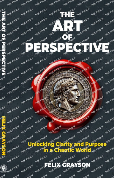 The Art of Perspective: Unlocking Clarity and Purpose in a Chaotic World