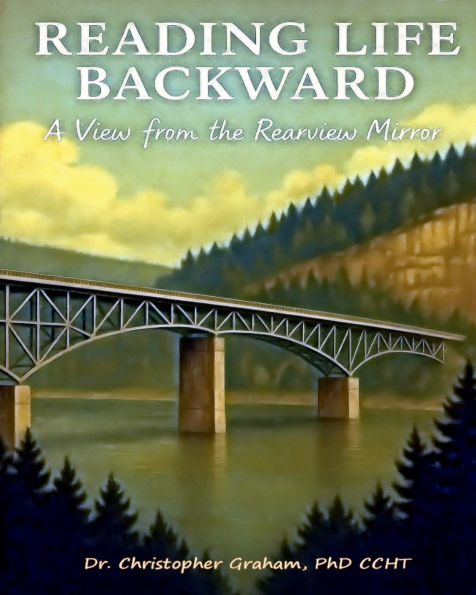 READING LIFE BACKWARD: A VIEW FROM THE REARVIEW MIRROR: