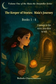 Title: The Keeper of Stories: Maia's Journey, Author: Belinda Chavremootoo