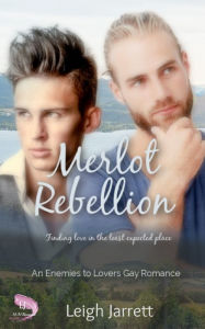 Title: Merlot Rebellion: An Enemies to Lovers Gay Romance, Author: Leigh Jarrett