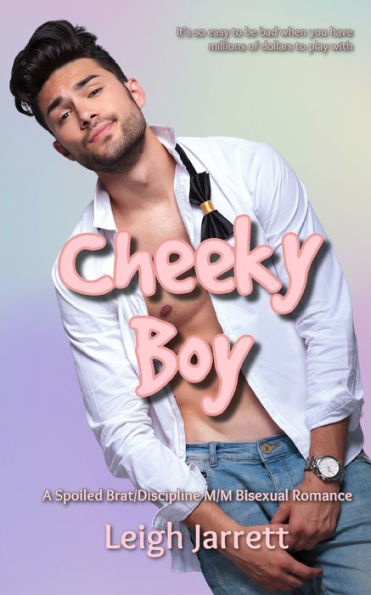 Cheeky Boy: A Spoiled Brat/Discipline M/M Bisexual Romance