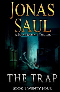 Title: The Trap: A Sarah Roberts Thriller Book 24, Author: Jonas Saul