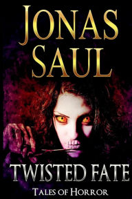 Title: Twisted Fate (Tales of Horror), Author: Jonas Saul