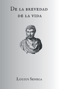 Title: De la brevedad de la vida, Author: Lucius Annaeus Seneca