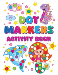 Title: Dot Markers Activity Book: Sparking Creativity In Young Minds For Kids Ages 2-4, Author: Fairyland Books