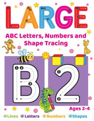Title: Large ABC Letters, Numbers And Shape Tracing: An Essential Workbook For Early Learners Ages 2-4, Author: Fairyland Books