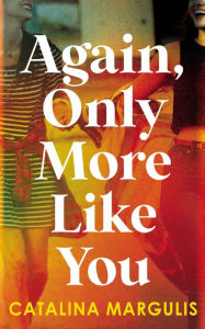 Title: Again, Only More Like You, Author: Catalina Margulis