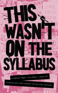 Title: This Wasn't on the Syllabus: Stories from the Frontlines, Author: Addy Strickland