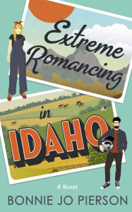 Ebook gratis italiano download epub Extreme Romancing in Idaho by Bonnie Jo Pierson PDB FB2 iBook 9781998076833 in English