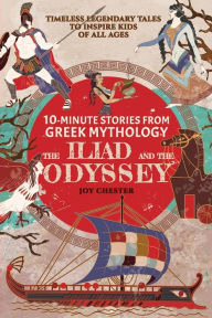 Title: 10-Minute Stories From Greek Mythology: The Iliad and The Odyssey: The Iliad and The Odyssey, Author: Joy Chester