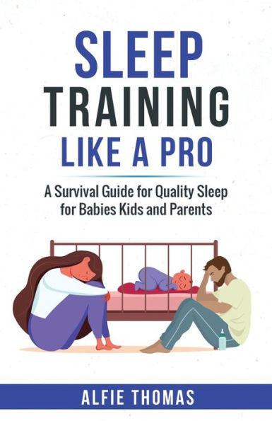 Sleep Training Like A Pro: Survival Guide for Quality Babies, Kids, and Parents