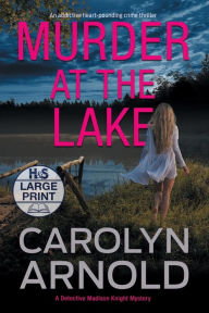 Title: Murder at the Lake: An addictive heart-pounding crime thriller, Author: Carolyn Arnold