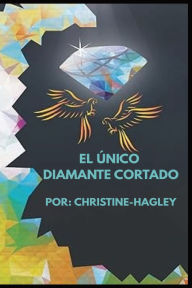 Title: El ï¿½nico Diamante cortado, Author: Christine Hagley