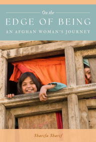 Title: On the Edge of Being: An Afghan Woman's Journey, Author: Sharifa Sharif