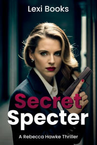 Title: Secret Specter: A Heart-Stopping Thriller of Deceit and Espionage, Author: Lexi Books