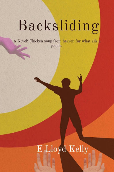 Backsliding: a Novel: Chicken soup from heaven for what ails people.