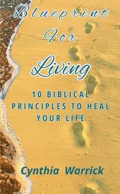 Blueprint for Living: 10 Biblical Principles to Heal Your Life
