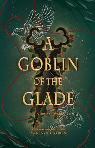 Free book to download online A Goblin of the Glade 9781998195008 by McKenzie Catron CHM (English Edition)
