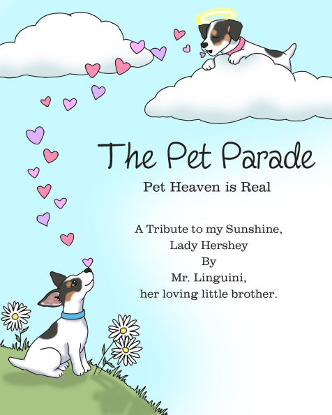 The Pet Parade Heaven is Real A Tribute to my Sunshine Lady Hershey By Mr. Linguini her loving little brother