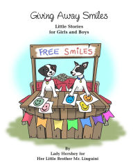 Title: Giving Away Smiles Little Stories for Girls and Boys By Lady Hershey for Her Little Brother Mr. Linguini, Author: Olivia Civichino