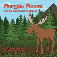 Title: Morgan Moose Visits New Brunswick Provincial Parks!, Author: Kimothy Stewart