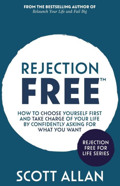 Rejection Free: How to Choose Yourself First and Take Charge of Your Life by Confidently Asking For What You Want