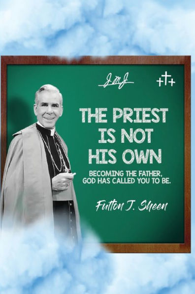 The Priest Is Not His Own.: Becoming Father, God Has Called You To Be.