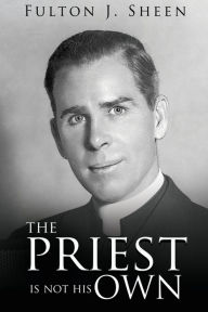 Title: The Priest Is Not His Own, Author: Fulton J Sheen