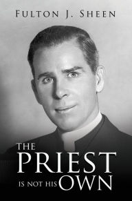 Title: The Priest Is Not His Own, Author: Fulton  J. Sheen