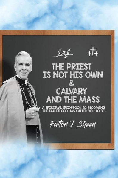 the Priest is Not His Own & Calvary and Mass