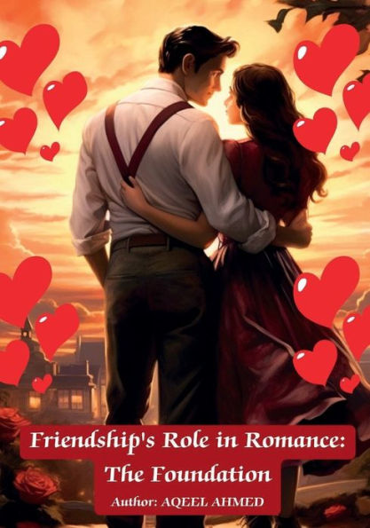 Friendship's Role in Romance: The Foundation: