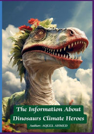 Title: The Information About Dinosaurs Climate Heroes, Author: Aqeel Ahmed