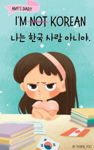 Title: I'm Not Korean: A Story About Identity, Language Learning, and Building Confidence Through Small Wins Bilingual Children's Book Written in Korean and English (Ages 5-8), Author: Yeonsil Yoo