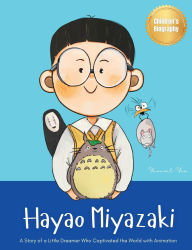 Title: Hayao Miyazaki: A Story of a Little Dreamer Who Captivated the World with Animation Biography Book for Kids About Perseverance and Growth Mindset, Author: Yeonsil Yoo