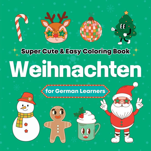 Super Cute & Easy Christmas Coloring Book for German Language Learners: Relaxing and Fun Coloring & Handwriting Activity Book for Adults, Teens, and Kids