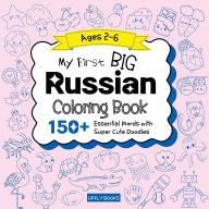 Title: My Big Russian Coloring Book for Kids: 150+ Essential First Words with Fun and Easy Doodles to Color Russian-English Bilingual Edition, Author: Upfly Books