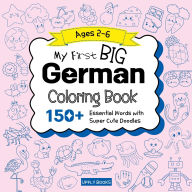 Title: My Big German Coloring Book for Kids: 150+ Essential First Words with Fun and Easy Doodles to Color German-English Bilingual Edition, Author: Upfly Books