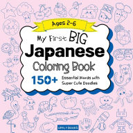 Title: My Big Japanese Coloring Book for Kids: 150+ Essential First Words with Fun and Easy Doodles to Color Japanese-English Bilingual Edition, Author: Upfly Books