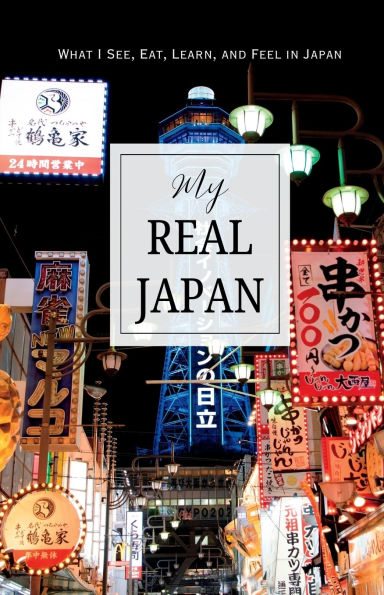 My Real Japan: What I See, Eat, Learn, and Feel in Japan A Guided Travel Journal to Capture Your True Journey, Adventures, and Memories
