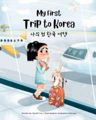 Title: My First Trip to Korea: Bilingual Korean-English Children's book, Author: Yeonsil Yoo