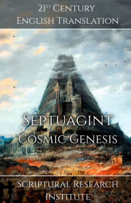 Title: Septuagint - Cosmic Genesis, Author: Scriptural Research Institute