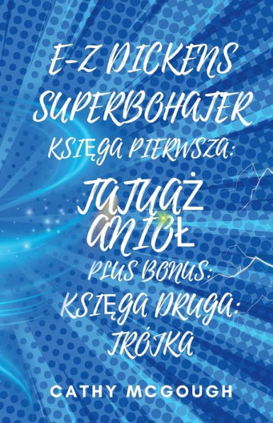 E-Z Dickens Superbohater KsiĘga Pierwsza I Druga Polish Edition: TatuaŻ Aniol; Trï¿½jka