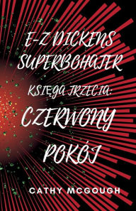 Title: E-Z Dickens Superbohater KsiĘga Trzecia: Czerwony Pokï¿½j, Author: Cathy McGough